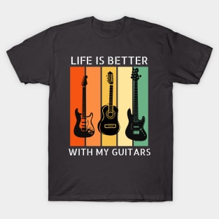 Life is Better with my Guitars T-Shirt